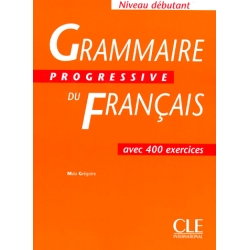 Grammaire progressive de français, niveau débutant (400 exercices) Grammaire progressive de français, niveau débutant (400 exercices)